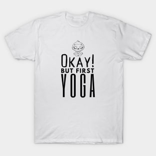 Okay But First Yoga T-Shirt